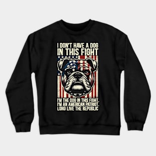 I Don't Have A Dog In This Fight. I'm The Dog In This Fight Crewneck Sweatshirt